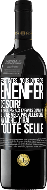 «Spartiates: nous dînerons en enfer ce soir! Ne parle pas aux enfants comme ça. Si tu ne veux pas aller chez ma mère, j'irai tout» Édition RED MBE Réserve