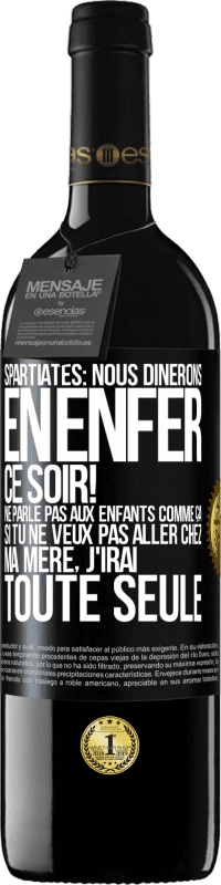 39,95 € | Vin rouge Édition RED MBE Réserve Spartiates: nous dînerons en enfer ce soir! Ne parle pas aux enfants comme ça. Si tu ne veux pas aller chez ma mère, j'irai tout Étiquette Noire. Étiquette personnalisable Réserve 12 Mois Récolte 2016 Tempranillo