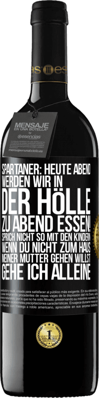 39,95 € Kostenloser Versand | Rotwein RED Ausgabe MBE Reserve Spartaner: Heute Abend werden wir in der Hölle zu Abend essen! Sprich nicht so mit den Kindern. Wenn du nicht zum Haus meiner Mu Schwarzes Etikett. Anpassbares Etikett Reserve 12 Monate Ernte 2014 Tempranillo