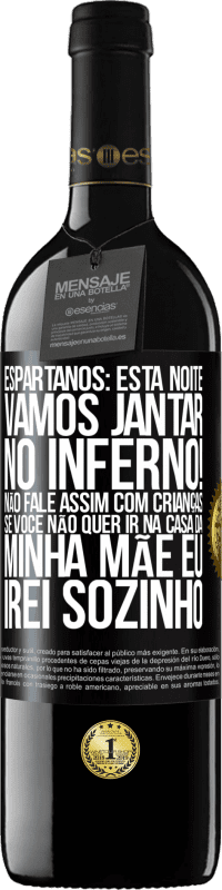 39,95 € | Vinho tinto Edição RED MBE Reserva Espartanos: esta noite vamos jantar no inferno! Não fale assim com crianças. Se você não quer ir na casa da minha mãe eu Etiqueta Preta. Etiqueta personalizável Reserva 12 Meses Colheita 2015 Tempranillo