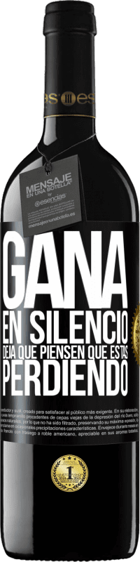 39,95 € Envío gratis | Vino Tinto Edición RED MBE Reserva Gana en silencio. Deja que piensen que estás perdiendo Etiqueta Negra. Etiqueta personalizable Reserva 12 Meses Cosecha 2016 Tempranillo