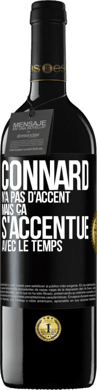 39,95 € | Vin rouge Édition RED MBE Réserve Connard n'a pas d'accent, mais ça s'accentue avec le temps Étiquette Noire. Étiquette personnalisable Réserve 12 Mois Récolte 2014 Tempranillo