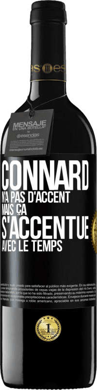 39,95 € | Vin rouge Édition RED MBE Réserve Connard n'a pas d'accent, mais ça s'accentue avec le temps Étiquette Noire. Étiquette personnalisable Réserve 12 Mois Récolte 2015 Tempranillo