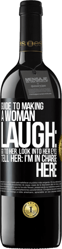 Free Shipping | Red Wine RED Edition MBE Reserve Guide to making a woman laugh: Go to her. Look into her eyes. Tell him: I'm in charge here Black Label. Customizable label Reserve 12 Months Harvest 2014 Tempranillo