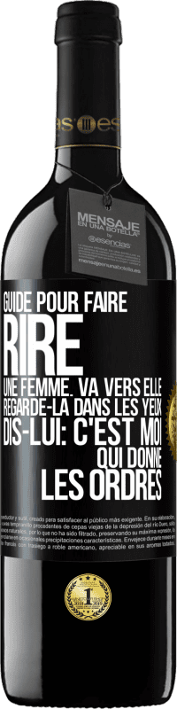 Envoi gratuit | Vin rouge Édition RED MBE Réserve Guide pour faire rire une femme: va vers elle. Regarde-la dans les yeux. Dis-lui: c'est moi qui donne les ordres Étiquette Noire. Étiquette personnalisable Réserve 12 Mois Récolte 2014 Tempranillo