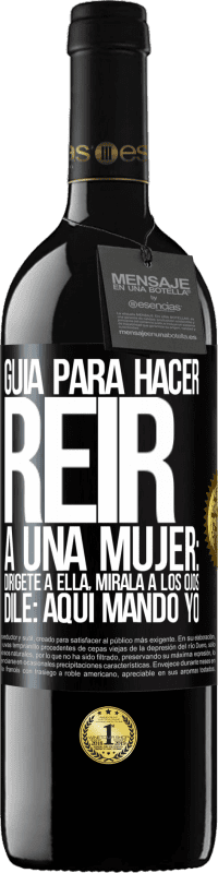 Envío gratis | Vino Tinto Edición RED MBE Reserva Guía para hacer reír a una mujer: Dirígete a ella. Mírala a los ojos. Dile: aquí mando yo Etiqueta Negra. Etiqueta personalizable Reserva 12 Meses Cosecha 2014 Tempranillo