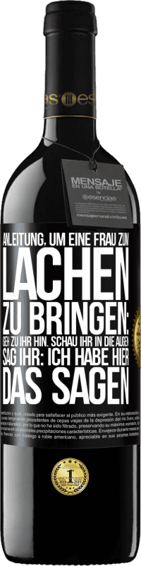 Kostenloser Versand | Rotwein RED Ausgabe MBE Reserve Anleitung, um eine Frau zum Lachen zu bringen: Geh zu ihr hin. Schau ihr in die Augen. Sag ihr: Ich habe hier das Sagen Schwarzes Etikett. Anpassbares Etikett Reserve 12 Monate Ernte 2014 Tempranillo