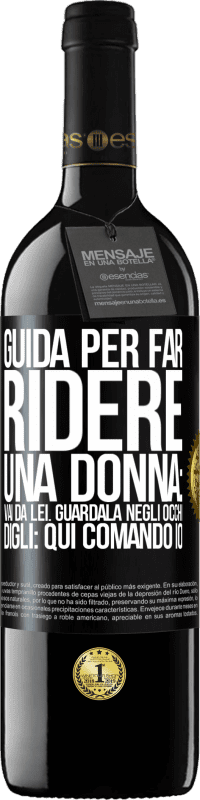 Spedizione Gratuita | Vino rosso Edizione RED MBE Riserva Guida per far ridere una donna: vai da lei. Guardala negli occhi. Digli: qui comando io Etichetta Nera. Etichetta personalizzabile Riserva 12 Mesi Raccogliere 2014 Tempranillo