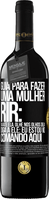 Envio grátis | Vinho tinto Edição RED MBE Reserva Guia para fazer uma mulher rir: Vá até ela. Olhe nos olhos dela. Diga a ele: eu estou no comando aqui Etiqueta Preta. Etiqueta personalizável Reserva 12 Meses Colheita 2014 Tempranillo