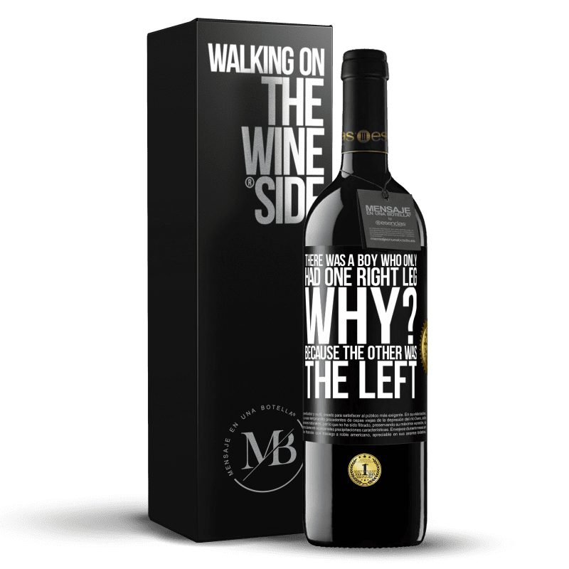 39,95 € Free Shipping | Red Wine RED Edition MBE Reserve There was a boy who only had one right leg. Why? Because the other was the left Black Label. Customizable label Reserve 12 Months Harvest 2014 Tempranillo