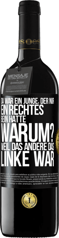 39,95 € Kostenloser Versand | Rotwein RED Ausgabe MBE Reserve Da war ein Junge, der nur ein rechtes Bein hatte. Warum? Weil das andere das Linke war Schwarzes Etikett. Anpassbares Etikett Reserve 12 Monate Ernte 2014 Tempranillo