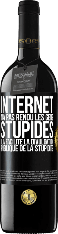 39,95 € | Vin rouge Édition RED MBE Réserve Internet n'a pas rendu les gens stupides, il a facilité la divulgation publique de la stupidité Étiquette Noire. Étiquette personnalisable Réserve 12 Mois Récolte 2016 Tempranillo