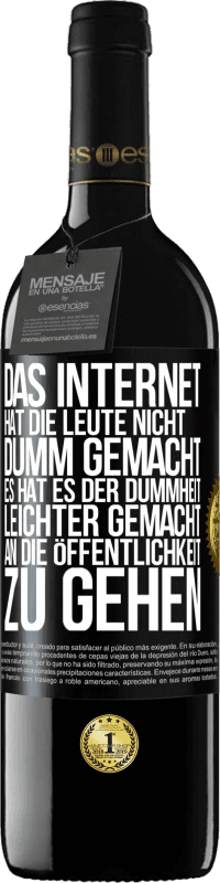 39,95 € | Rotwein RED Ausgabe MBE Reserve Das Internet hat die Leute nicht dumm gemacht, es hat es der Dummheit leichter gemacht, an die Öffentlichkeit zu gehen Schwarzes Etikett. Anpassbares Etikett Reserve 12 Monate Ernte 2016 Tempranillo