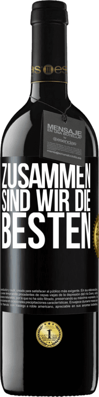 39,95 € | Rotwein RED Ausgabe MBE Reserve Zusammen sind wir die Besten Schwarzes Etikett. Anpassbares Etikett Reserve 12 Monate Ernte 2015 Tempranillo