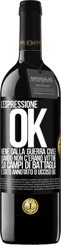 39,95 € | Vino rosso Edizione RED MBE Riserva L'espressione OK viene dalla guerra civile, quando non c'erano vittime sui campi di battaglia, è stato annotato 0 ucciso (OK) Etichetta Nera. Etichetta personalizzabile Riserva 12 Mesi Raccogliere 2015 Tempranillo