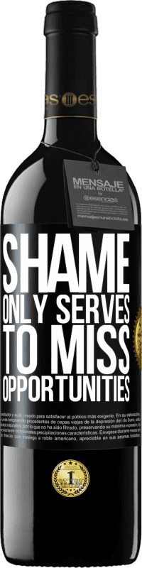 39,95 € | Red Wine RED Edition MBE Reserve Shame only serves to miss opportunities Black Label. Customizable label Reserve 12 Months Harvest 2014 Tempranillo