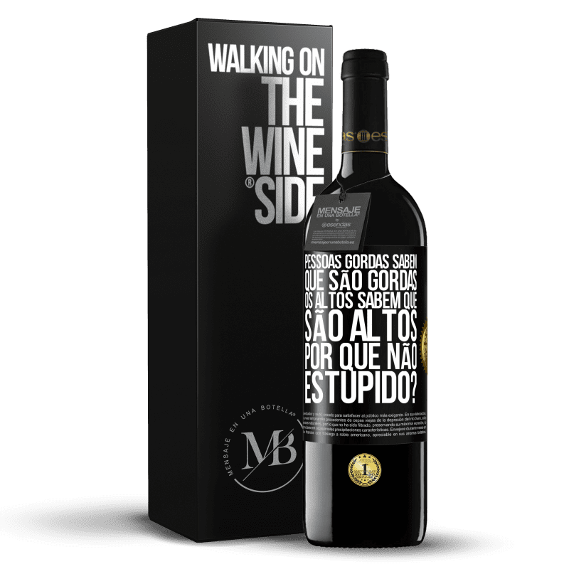 39,95 € Envio grátis | Vinho tinto Edição RED MBE Reserva Pessoas gordas sabem que são gordas. Os altos sabem que são altos. Por que não estúpido? Etiqueta Preta. Etiqueta personalizável Reserva 12 Meses Colheita 2014 Tempranillo