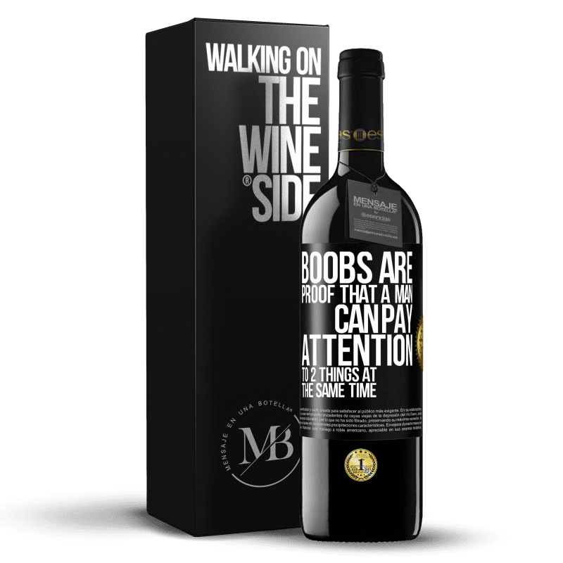 39,95 € Free Shipping | Red Wine RED Edition MBE Reserve Boobs are proof that a man can pay attention to 2 things at the same time Black Label. Customizable label Reserve 12 Months Harvest 2014 Tempranillo