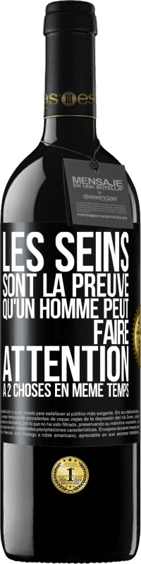 39,95 € | Vin rouge Édition RED MBE Réserve Les seins sont la preuve qu'un homme peut faire attention à 2 choses en même temps Étiquette Noire. Étiquette personnalisable Réserve 12 Mois Récolte 2016 Tempranillo