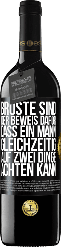 39,95 € Kostenloser Versand | Rotwein RED Ausgabe MBE Reserve Brüste sind der Beweis dafür, dass ein Mann gleichzeitig auf zwei Dinge achten kann Schwarzes Etikett. Anpassbares Etikett Reserve 12 Monate Ernte 2014 Tempranillo