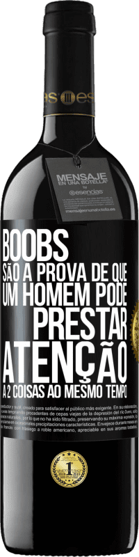 39,95 € | Vinho tinto Edição RED MBE Reserva Boobs são a prova de que um homem pode prestar atenção a 2 coisas ao mesmo tempo Etiqueta Preta. Etiqueta personalizável Reserva 12 Meses Colheita 2016 Tempranillo
