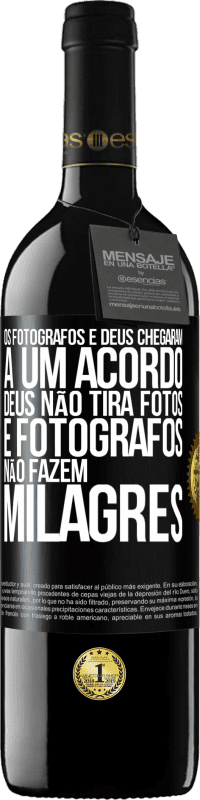 «Os fotógrafos e Deus chegaram a um acordo. Deus não tira fotos e fotógrafos não fazem milagres» Edição RED MBE Reserva