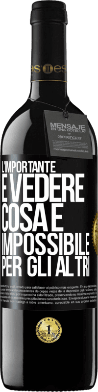 Spedizione Gratuita | Vino rosso Edizione RED MBE Riserva L'importante è vedere cosa è impossibile per gli altri Etichetta Nera. Etichetta personalizzabile Riserva 12 Mesi Raccogliere 2014 Tempranillo