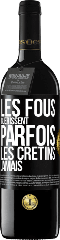 «Les fous guérissent parfois, les crétins jamais» Édition RED MBE Réserve