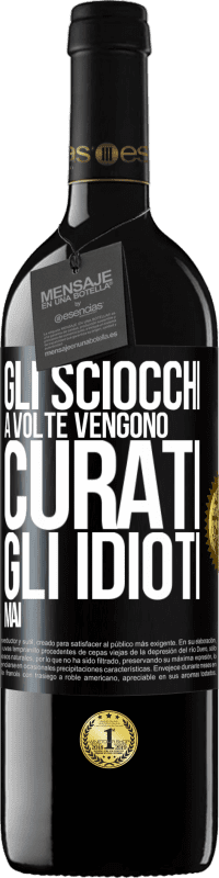 39,95 € Spedizione Gratuita | Vino rosso Edizione RED MBE Riserva Gli sciocchi a volte vengono curati, gli idioti mai Etichetta Nera. Etichetta personalizzabile Riserva 12 Mesi Raccogliere 2016 Tempranillo