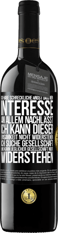 39,95 € | Rotwein RED Ausgabe MBE Reserve Ich habe schreckliche Angst, dass mein Interesse an allem nachlässt. Ich kann dieser Einsamkeit nicht widerstehen. Ich suche Ges Schwarzes Etikett. Anpassbares Etikett Reserve 12 Monate Ernte 2015 Tempranillo