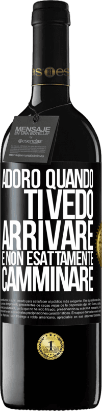 Spedizione Gratuita | Vino rosso Edizione RED MBE Riserva Adoro quando ti vedo arrivare e non esattamente camminare Etichetta Nera. Etichetta personalizzabile Riserva 12 Mesi Raccogliere 2014 Tempranillo