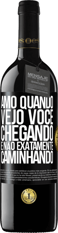 Envio grátis | Vinho tinto Edição RED MBE Reserva Amo quando vejo você chegando e não exatamente caminhando Etiqueta Preta. Etiqueta personalizável Reserva 12 Meses Colheita 2014 Tempranillo