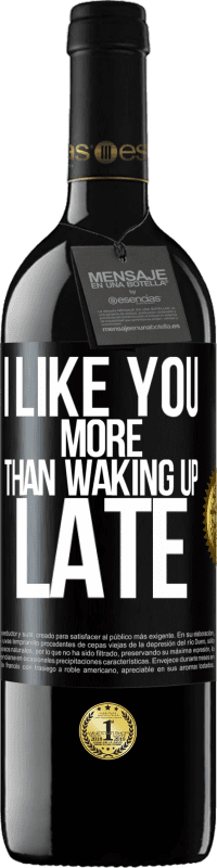 Free Shipping | Red Wine RED Edition MBE Reserve I like you more than waking up late Black Label. Customizable label Reserve 12 Months Harvest 2014 Tempranillo