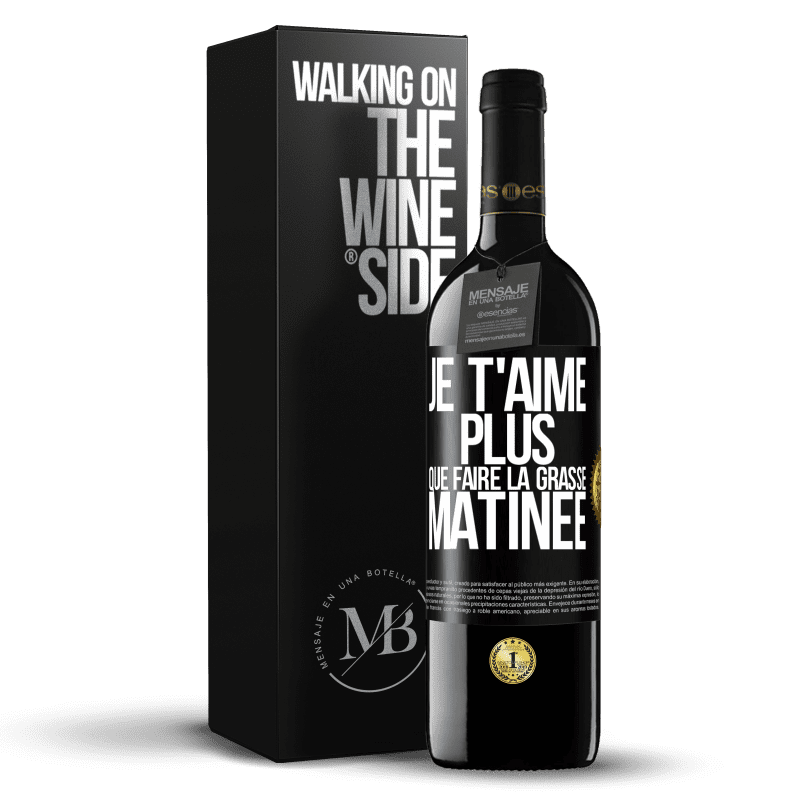 39,95 € Envoi gratuit | Vin rouge Édition RED MBE Réserve Je t'aime plus que faire la grasse matinée Étiquette Noire. Étiquette personnalisable Réserve 12 Mois Récolte 2014 Tempranillo