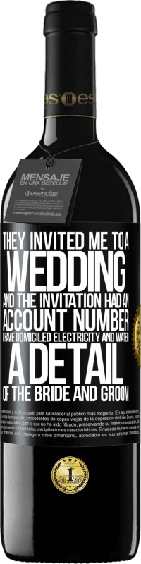 39,95 € | 红酒 RED版 MBE 预订 他们邀请我参加婚礼，邀请中有一个帐号。我的住所有水和电。新娘和新郎的细节 黑标. 可自定义的标签 预订 12 个月 收成 2014 Tempranillo