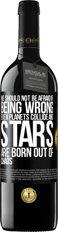 39,95 € | Red Wine RED Edition MBE Reserve We should not be afraid of being wrong, even planets collide and stars are born out of chaos Black Label. Customizable label Reserve 12 Months Harvest 2014 Tempranillo