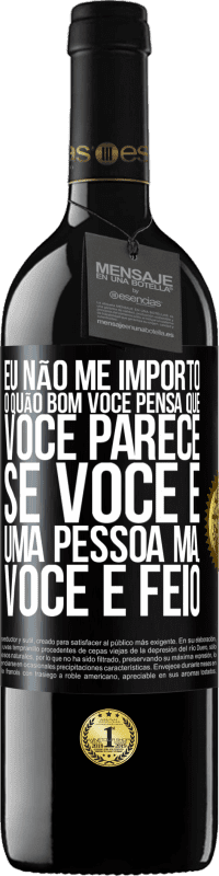 Envio grátis | Vinho tinto Edição RED MBE Reserva Eu não me importo o quão bom você pensa que você parece, se você é uma pessoa má ... você é feio Etiqueta Preta. Etiqueta personalizável Reserva 12 Meses Colheita 2014 Tempranillo