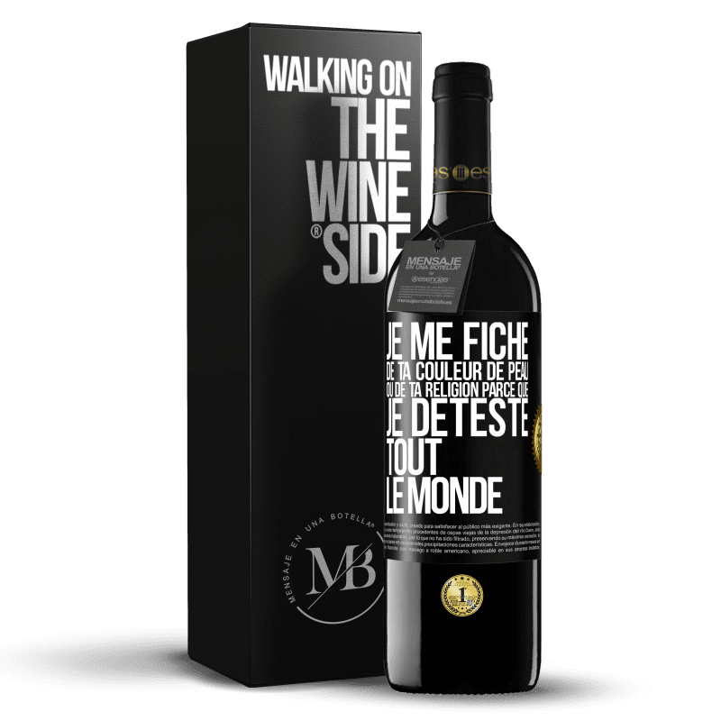 39,95 € Envoi gratuit | Vin rouge Édition RED MBE Réserve Je me fiche de ta couleur de peau ou de ta religion parce que je déteste tout le monde Étiquette Noire. Étiquette personnalisable Réserve 12 Mois Récolte 2014 Tempranillo