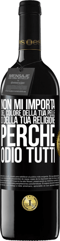 39,95 € | Vino rosso Edizione RED MBE Riserva Non mi importa del colore della tua pelle o della tua religione perché odio tutti Etichetta Nera. Etichetta personalizzabile Riserva 12 Mesi Raccogliere 2014 Tempranillo