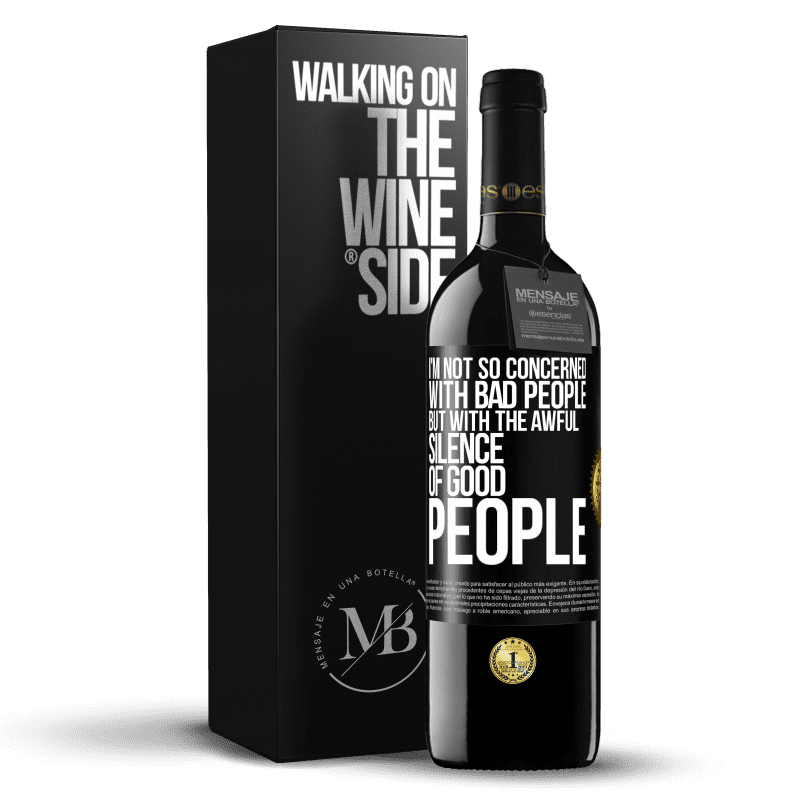 39,95 € Free Shipping | Red Wine RED Edition MBE Reserve I'm not so concerned with bad people, but with the awful silence of good people Black Label. Customizable label Reserve 12 Months Harvest 2014 Tempranillo