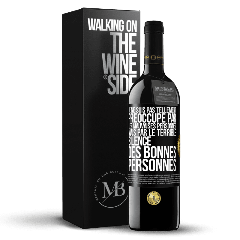 39,95 € Envoi gratuit | Vin rouge Édition RED MBE Réserve Je ne suis pas tellement préoccupé par les mauvaises personnes, mais par le terrible silence des bonnes personnes Étiquette Noire. Étiquette personnalisable Réserve 12 Mois Récolte 2016 Tempranillo