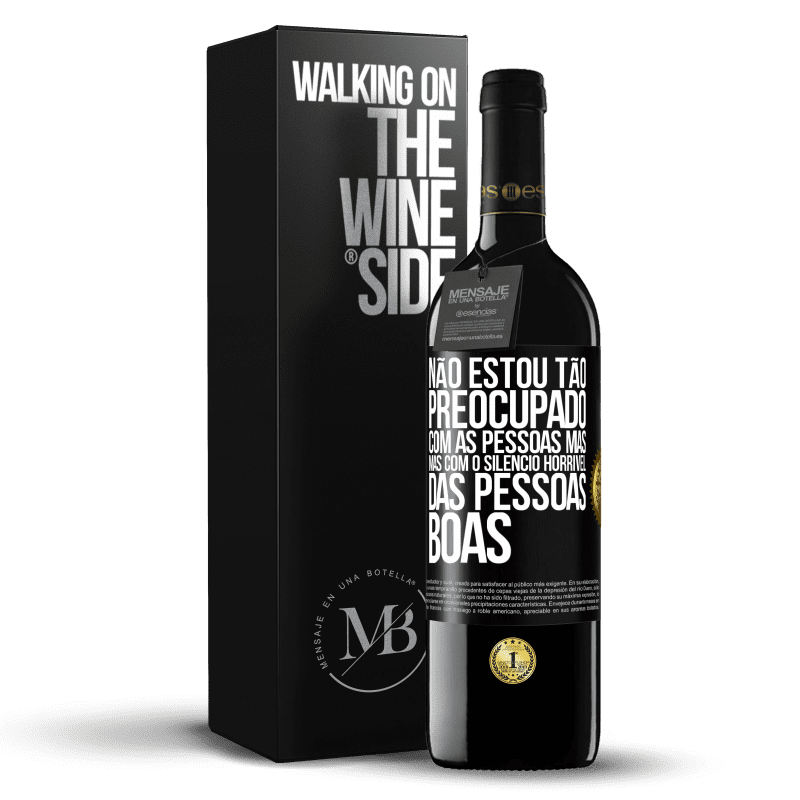 39,95 € Envio grátis | Vinho tinto Edição RED MBE Reserva Não estou tão preocupado com as pessoas más, mas com o silêncio horrível das pessoas boas Etiqueta Preta. Etiqueta personalizável Reserva 12 Meses Colheita 2014 Tempranillo