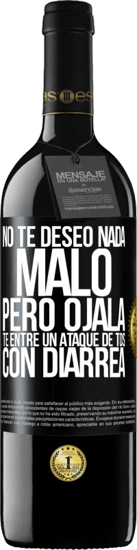 Envío gratis | Vino Tinto Edición RED MBE Reserva No te deseo nada malo, pero ojalá te entre un ataque de tos con diarrea Etiqueta Negra. Etiqueta personalizable Reserva 12 Meses Cosecha 2014 Tempranillo