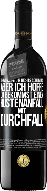 39,95 € | Rotwein RED Ausgabe MBE Reserve Ich wünsche dir nichts Schlimmes, aber ich hoffe, du bekommst einen Hustenanfall mit Durchfall Schwarzes Etikett. Anpassbares Etikett Reserve 12 Monate Ernte 2015 Tempranillo