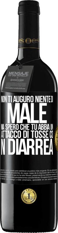 Spedizione Gratuita | Vino rosso Edizione RED MBE Riserva Non ti auguro niente di male, ma spero che tu abbia un attacco di tosse con diarrea Etichetta Nera. Etichetta personalizzabile Riserva 12 Mesi Raccogliere 2014 Tempranillo