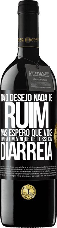 Envio grátis | Vinho tinto Edição RED MBE Reserva Não desejo nada de ruim, mas espero que você tenha um ataque de tosse com diarréia Etiqueta Preta. Etiqueta personalizável Reserva 12 Meses Colheita 2014 Tempranillo