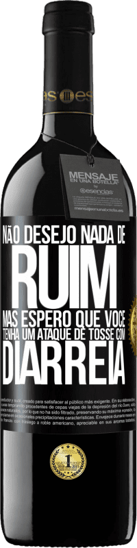 39,95 € Envio grátis | Vinho tinto Edição RED MBE Reserva Não desejo nada de ruim, mas espero que você tenha um ataque de tosse com diarréia Etiqueta Preta. Etiqueta personalizável Reserva 12 Meses Colheita 2016 Tempranillo