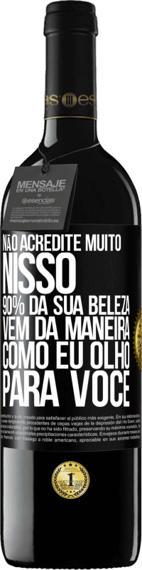 Envio grátis | Vinho tinto Edição RED MBE Reserva Não acredite muito nisso. 90% da sua beleza vem da maneira como eu olho para você Etiqueta Preta. Etiqueta personalizável Reserva 12 Meses Colheita 2014 Tempranillo