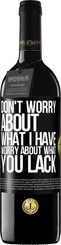 Free Shipping | Red Wine RED Edition MBE Reserve Don't worry about what I have, worry about what you lack Black Label. Customizable label Reserve 12 Months Harvest 2014 Tempranillo