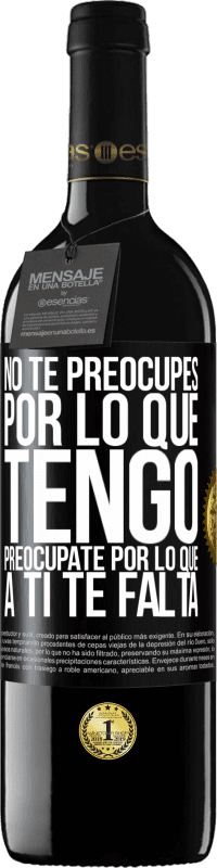 «No te preocupes por lo que tengo, preocúpate por lo que a ti te falta» Edición RED MBE Reserva